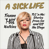 A Sick Life: TLC 'n Me: Stories from On and Off the Stage - Tionne Watkins, Tionne "T-Boz" Watkins
