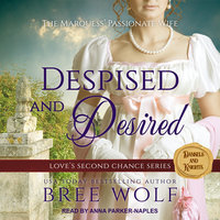 Despised & Desired: The Marquess' Passionate Wife - Bree Wolf