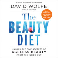 The Beauty Diet: Unlock the Five Secrets of Ageless Beauty from the Inside Out - David Wolfe