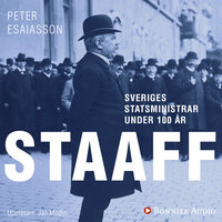 Sveriges statsministrar under 100 år : Karl Staaff - Peter Esaiasson