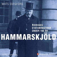 Sveriges statsministrar under 100 år : Hjalmar Hammarskjöld - Mats Svegfors