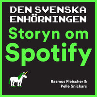 Den svenska enhörningen : storyn om Spotify - Rasmus Fleischer, Pelle Snickars