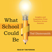 What School Could Be: Insights and Inspiration from Teachers across America - Ted Dintersmith