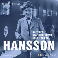 Sveriges statsministrar under 100 år : Per Albin Hansson - Niklas Ekdal