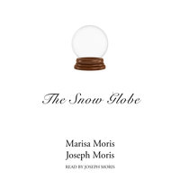 The Snow Globe - Joseph P. Moris, Marisa P. Moris