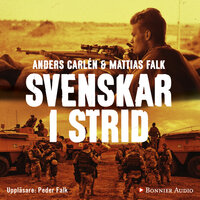 Svenskar i strid : veteranernas historier 1943-2011 - Anders Carlén, Mattias Falk