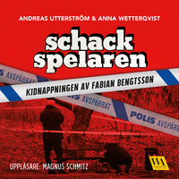 Schackspelaren : historien om kidnappningen av Fabian Bengtsson - Anna Wetterqvist, Andreas Utterström