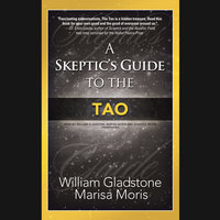 A Skeptic’s Guide to the Tao - William Gladstone, Marisa P. Moris
