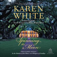 Spinning the Moon: Two Classic Novels: In the Shadow of the Moon and Whispers of Goodbye - Karen White