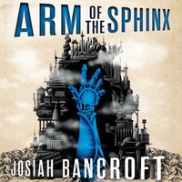 Arm of the Sphinx: Book Two of the Books of Babel - Josiah Bancroft