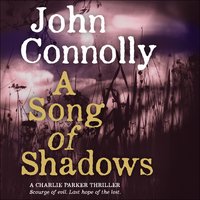 A Song of Shadows: A Charlie Parker Thriller: 13 - John Connolly