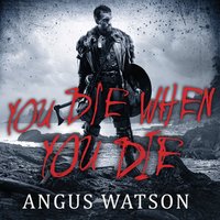 You Die When You Die: Book 1 of the West of West Trilogy - Angus Watson