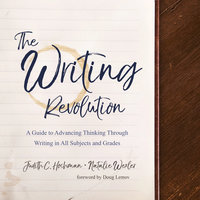 The Writing Revolution: A Guide to Advancing Thinking Through Writing in All Subjects and Grades - Judith C. Hochman, Natalie Wexler