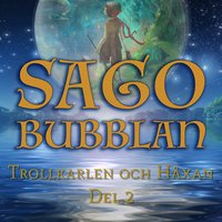 Sagobubblan - Trollkarlen och Häxan Del 2 - Cecilia Rojek