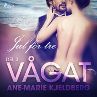 Vågat 3: Jul för tre - Ane-Marie Kjeldberg Klahn, Ane-Marie Kjeldberg