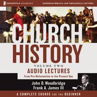 Church History, Volume Two: Audio Lectures: From Pre-Reformation to the Present Day - John D. Woodbridge, Frank A. James III