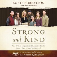 Strong and Kind: Raising Kids of Character - Korie Robertson