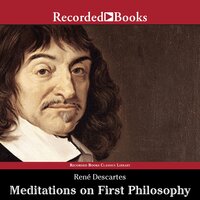 Meditations on First Philosophy: A Philosophical Treatise in Which the Existence of God and the Immortality of the Soul Are Demonstrated - Rene Descartes, René Descartes