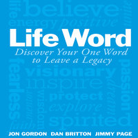 Life Word: Discover Your One Word to Leave a Legacy - Jon Gordon, Dan Britton, Jimmy Page