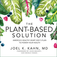 The Plant-Based Solution: America's Healthy Heart Doc's Plan to Power Your Health - Joel K. Kahn, MD