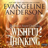 Wishful Thinking: The Swann Sisters Chronicles (Book One) - Evangeline Anderson