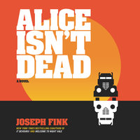Alice Isn't Dead: A Novel - Joseph Fink