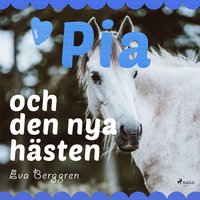 Pia och den nya hästen - Eva Berggren