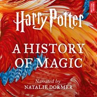 Harry Potter: A History of Magic: An Audio Documentary - Pottermore Publishing, Ben Davies
