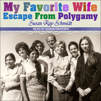 Favorite Wife: Escape From Polygamy - Susan Ray Schmidt