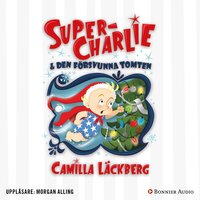 Super-Charlie och den försvunna tomten - Camilla Läckberg