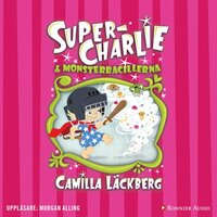 Super-Charlie och monsterbacillerna - Camilla Läckberg