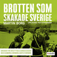 Brotten som skakade Sverige. Dramat på västtyska ambassaden och andra händelser vi minns - Martin Borg