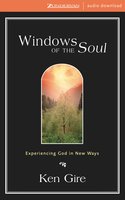 Windows of the Soul: Experiencing God in New Ways. - Ken Gire