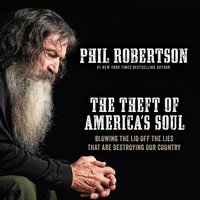 The Theft of America’s Soul: Blowing the Lid Off the Lies That Are Destroying Our Country - Phil Robertson