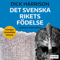 Det svenska rikets födelse - Dick Harrison