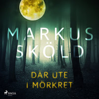 Där ute i mörkret - Markus Sköld
