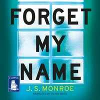 Forget My Name: A gripping thriller with a shocking twist from the bestselling author of Find Me - J.S. Monroe