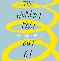 The World I Fell Out Of - Melanie Reid