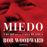 Miedo. Trump en la Casa Blanca - Bob Woodward