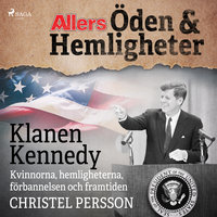 Klanen Kennedy - Kvinnorna, hemligheterna, förbannelsen och framtiden - Christel Persson