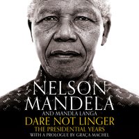 Dare Not Linger: The Presidential Years - Nelson Mandela, Mandla Langa