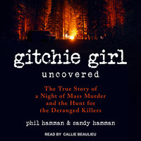 Gitchie Girl Uncovered: The True Story of a Night of Mass Murder and the Hunt for the Deranged Killers - Phil Hamman, Sandy Hamman