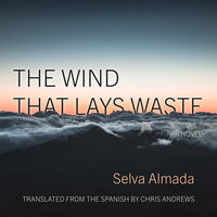 The Wind That Lays Waste: A Novel - Selva Almada