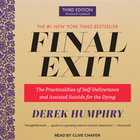 Final Exit: The Practicalities of Self-Deliverance and Assisted Suicide for the Dying, 3rd Edition - Derek Humphry