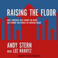 Raising the Floor: How a Universal Basic Income Can Renew Our Economy and Rebuild the American Dream - Lee Kravitz, Andy Stern
