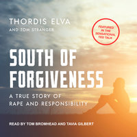 South of Forgiveness: A True Story of Rape and Responsibility - Tom Stranger, Thordis Elva