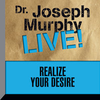 Realize Your Desire: Dr. Joseph Murphy LIVE! - Joseph Murphy