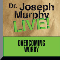 Overcoming Worry: Dr. Joseph Murphy LIVE! - Joseph Murphy