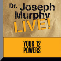 Your 12 Powers: Dr. Joseph Murphy LIVE! - Joseph Murphy