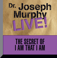 The Secret of I am That I Am: Dr. Joseph Murphy LIVE! - Joseph Murphy
